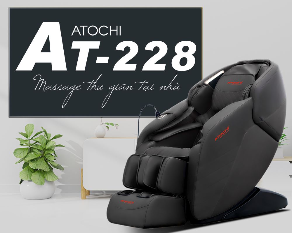 Ghế massage ATOCHI AT-228 cho cuộc sống thêm hiện đại